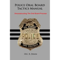Police Oral Board Tactics Manual: Deconstructing the Oral Board Process