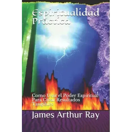 Espiritualidad Práctica: Como Usar El Poder Espiritual Para Crear Resultados Tangibles