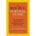 The Bed Bug Survival Guide: The Only Book You Need to Eliminate or Avoid This Pest Now