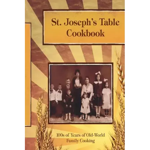 St. Joseph's Table Cookbook: 100s of Years of Old-World Family Cooking