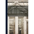 Log Cabins and Cottages: How to Build and Furnish Them