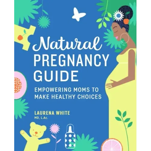 Natural Pregnancy Guide: Empowering Moms to Make Healthy Choices