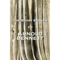 The Short Stories Of Arnold Bennett