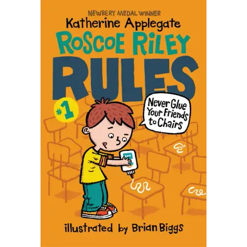 Roscoe Riley Rules #1: Never Glue Your Friends to Chairs