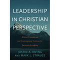 Leadership in Christian Perspective: Biblical Foundations and Contemporary Practices for Servant Leaders