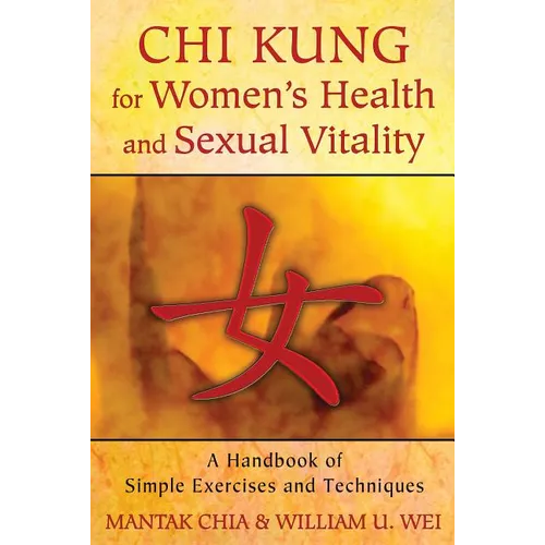 CHI Kung for Women's Health and Sexual Vitality: A Handbook of Simple Exercises and Techniques