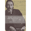 Robert Louis Stevenson and Nineteenth-Century French Literature: Literary Relations at the Fin de Siècle