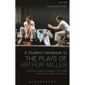 A Student Handbook to the Plays of Arthur Miller: All My Sons, Death of a Salesman, The Crucible, A View from the Bridge, Broken Glass