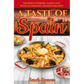 A Taste of Spain: Traditional Spanish Cooking Made Easy with Authentic Spanish Recipes