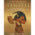 Thoth: The History and Legacy of the Ancient Egyptian God Who Maintains the Universe