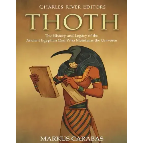 Thoth: The History and Legacy of the Ancient Egyptian God Who Maintains the Universe