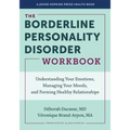 The Borderline Personality Disorder Workbook: Understanding Your Emotions, Managing Your Moods, and Forming Healthy Relationships