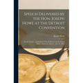 Speech Delivered by the Hon. Joseph Howe at the Detroit Convention [microform]: on the Commercial Relations of Great Britain and the United States, Au