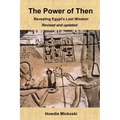 The Power of Then: Revealing Egypt's Lost Wisdom- Revised and Updated