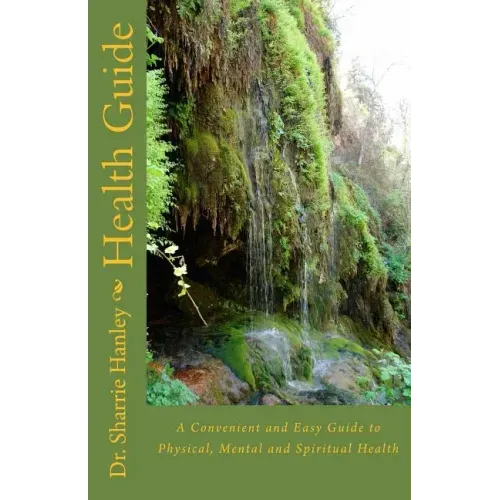 Health Guide: A Convenient and Easy Guide to Physical, Mental and Spiritual Health