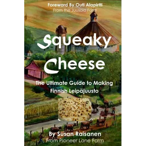 Squeaky Cheese: The Ultimate Guide to Making Finnish Leipajuusto