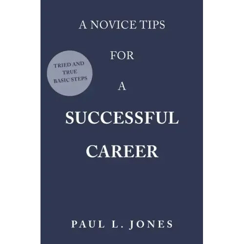A Novice Tips for a Successful Career: Tried and True Basic Steps