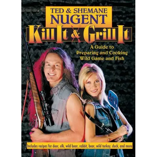 Kill It & Grill It: A Guide to Preparing and Cooking Wild Game and Fish