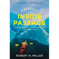 Kayaking the Inside Passage: A Paddler's Guide from Puget Sound, Washington, to Glacier Bay, Alaska