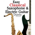 Easy Classical Saxophone & Electric Guitar Duets: For Alto, Baritone, Tenor & Soprano Saxophone Player. Featuring Music of Mozart, Handel, Strauss, Gr