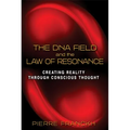The DNA Field and the Law of Resonance: Creating Reality Through Conscious Thought