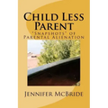 Child Less Parent: "Snapshots" of Parental Alienation: Information for Divorced or Divorcing Parents