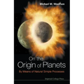 On the Origin of Planets: By Means of Natural Simple Processes