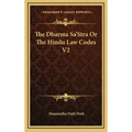 The Dharma Sa'stra or the Hindu Law Codes V2