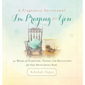 A Pregnancy Devotional- I'm Praying for You: 40 Weeks of Scripture, Prayer and Reflection for Your Developing Baby