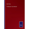The Masonic Vocal Manual
