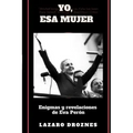 Yo, Esa Mujer.: Enigmas y revelaciones de Eva Perón