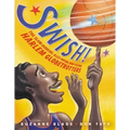 Swish!: The Slam-Dunking, Alley-Ooping, High-Flying Harlem Globetrotters