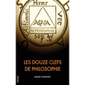 Les Douze Clefs de Philosophie: Traité alchimique illustré