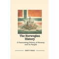 The Norwegian History: A Fascinating History of Norway and Its People