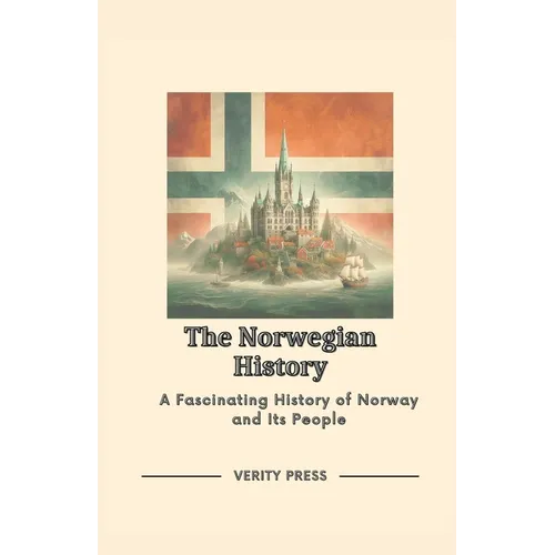 The Norwegian History: A Fascinating History of Norway and Its People