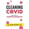 Cleaning Covid: Adventures in Dangerous Housekeeping