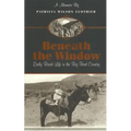Beneath The Window: Early Ranch Life In Big Bend Country