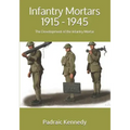 Infantry Mortars 1915 - 1945: The Development of the Infantry Mortar