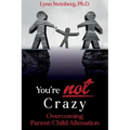 You're not Crazy: Overcoming Parent/Child Alienation