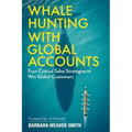 Whale Hunting With Global Accounts: Four Critical Sales Strategies to Win Global Customers