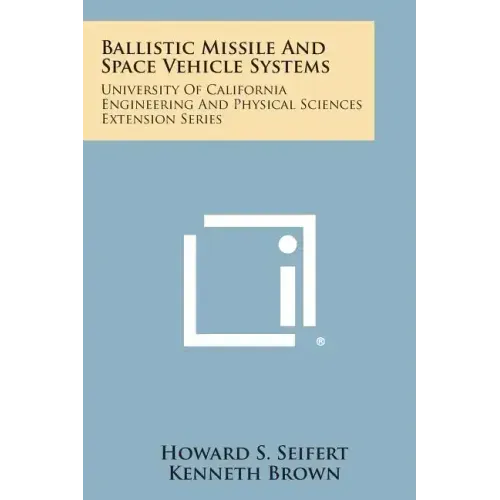 Ballistic Missile and Space Vehicle Systems: University of California Engineering and Physical Sciences Extension Series