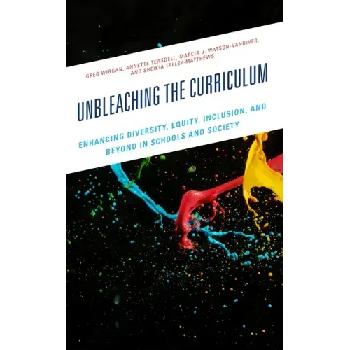 Unbleaching the Curriculum: Enhancing Diversity, Equity, Inclusion, and Beyond in Schools and Society