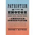 Patriotism Is Not Enough: Harry Jaffa, Walter Berns, and the Arguments That Redefined American Conservatism