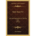 Sixty Years V2: Life and Adventure in the Far East (1911)
