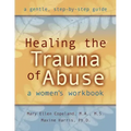 Healing the Trauma of Abuse: A Women's Workbook