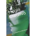 Magia Curativa: La Salud Por Lo Más Natural