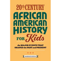 20th Century African American History for Kids: The Major Events That Shaped the Past and Present