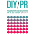 DIY PR: Public Relations and Content Hacks for the Lean Start-up