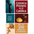 Conozca Primero Su Fe Catolica: Mas de 500 Preguntas Y Respuestas