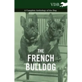 The French Bulldog - A Complete Anthology of the Dog